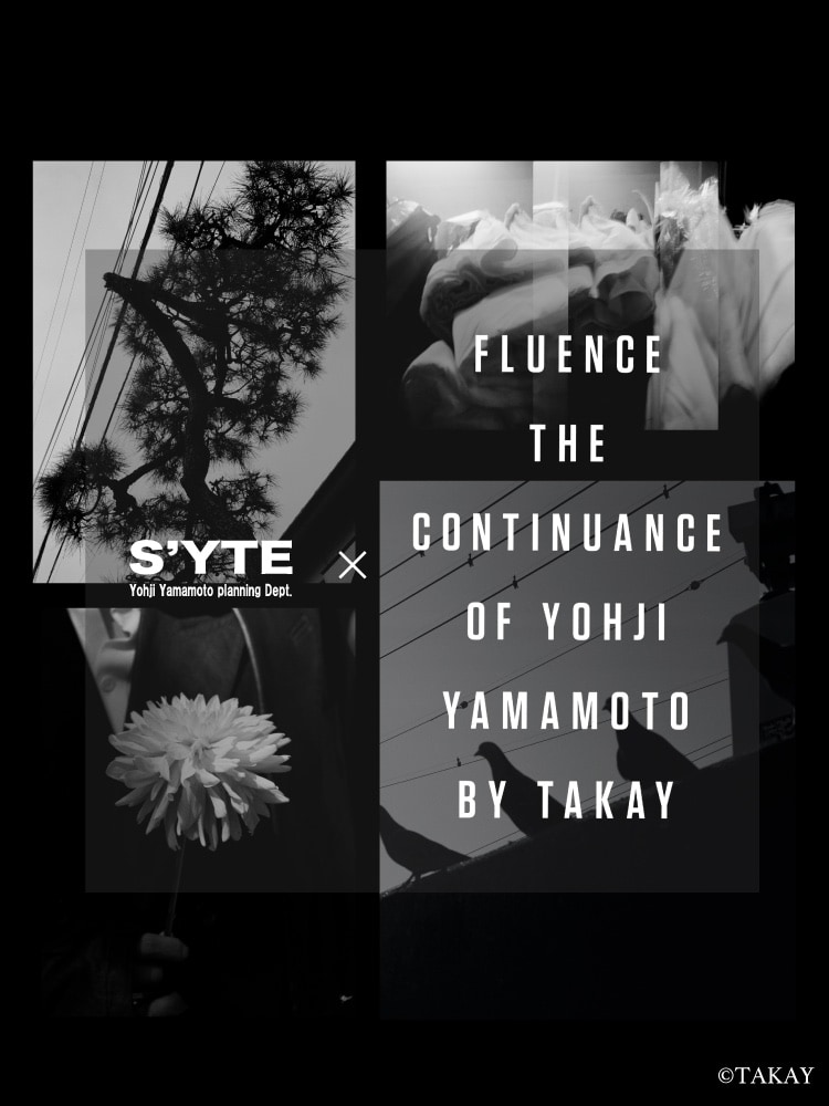 S'YTE× Fluence -The Continuance of Yohji Yamamoto by TAKAY-: ｜THE