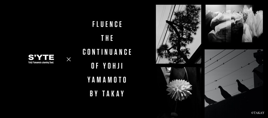 S'YTE× Fluence -The Continuance of Yohji Yamamoto by TAKAY-: ｜THE 